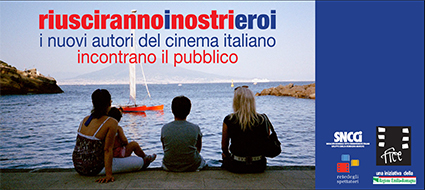 "Riusciranno i nostri eroi. I nuovi autori del cinema italiano incontrano il pubblico" edizione 2014 al cinema San Biagio